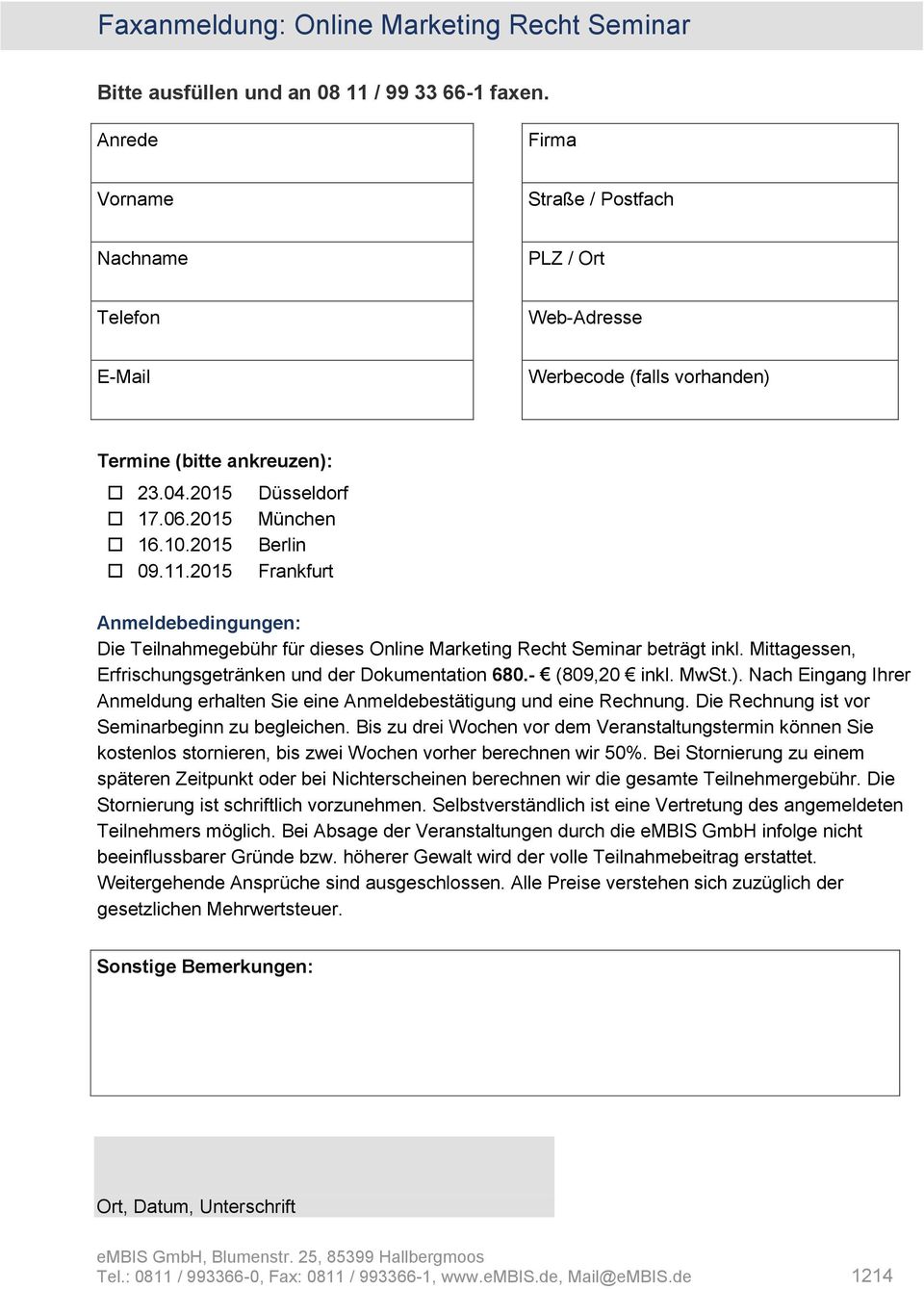2015 Düsseldorf München Berlin Frankfurt Anmeldebedingungen: Die Teilnahmegebühr für dieses Online Marketing Recht Seminar beträgt inkl. Mittagessen, Erfrischungsgetränken und der Dokumentation 680.