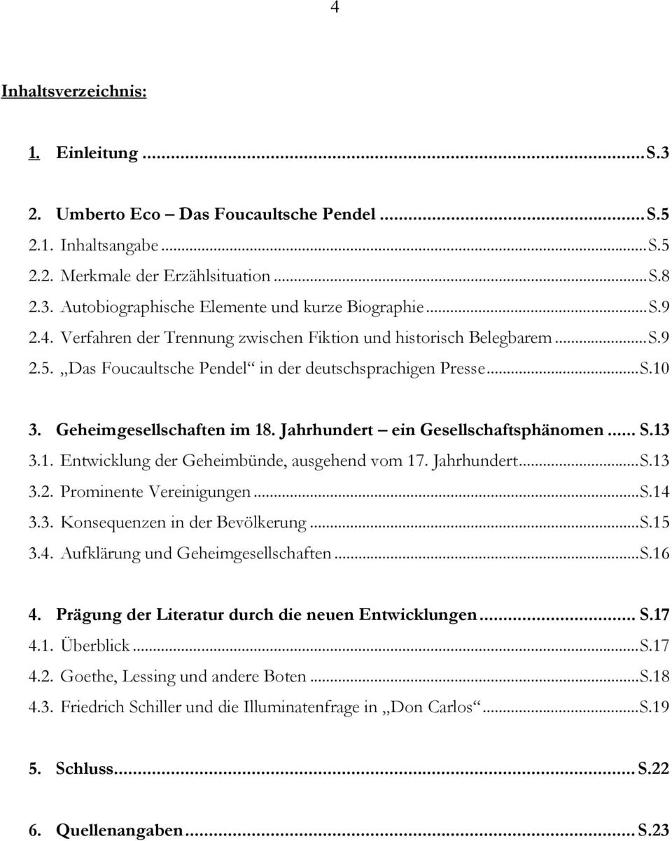 Jahrhundert ein Gesellschaftsphänomen... S.13 3.1. Entwicklung der Geheimbünde, ausgehend vom 17. Jahrhundert...S.13 3.2. Prominente Vereinigungen...S.14 3.3. Konsequenzen in der Bevölkerung...S.15 3.