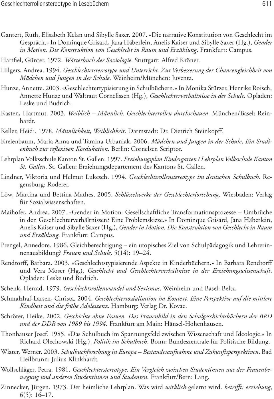 Wörterbuch der Soziologie. Stuttgart: Alfred Kröner. Hilgers, Andrea. 1994. Geschlechterstereotype und Unterricht. Zur Verbes serung der Chancengleichheit von Mädchen und Jungen in der Schule.