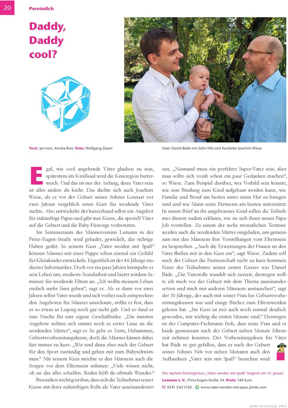 Das dachte sich auch Joachim Wiese, als er vor der Geburt seines Sohnes Lennart vor zwei Jahren vergeblich einen Kurs für werdende Väter suchte.