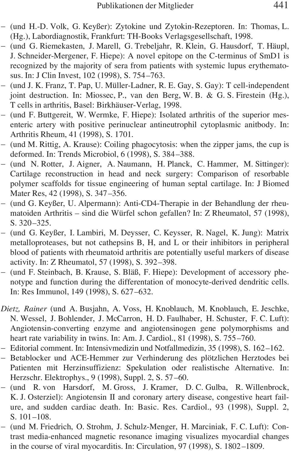 Hiepe): A novel epitope on the C-terminus of SmD1 is recognized by the majority of sera from patients with systemic lupus erythematosus. In: J Clin Invest, 102 (1998), S. 754 763. (und J. K. Franz, T.