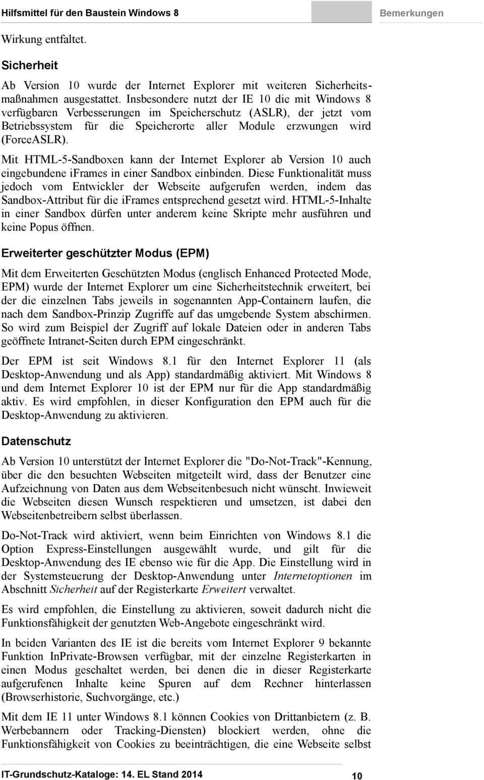 Mit HTML-5-Sandboxen kann der Internet Explorer ab Version 10 auch eingebundene iframes in einer Sandbox einbinden.