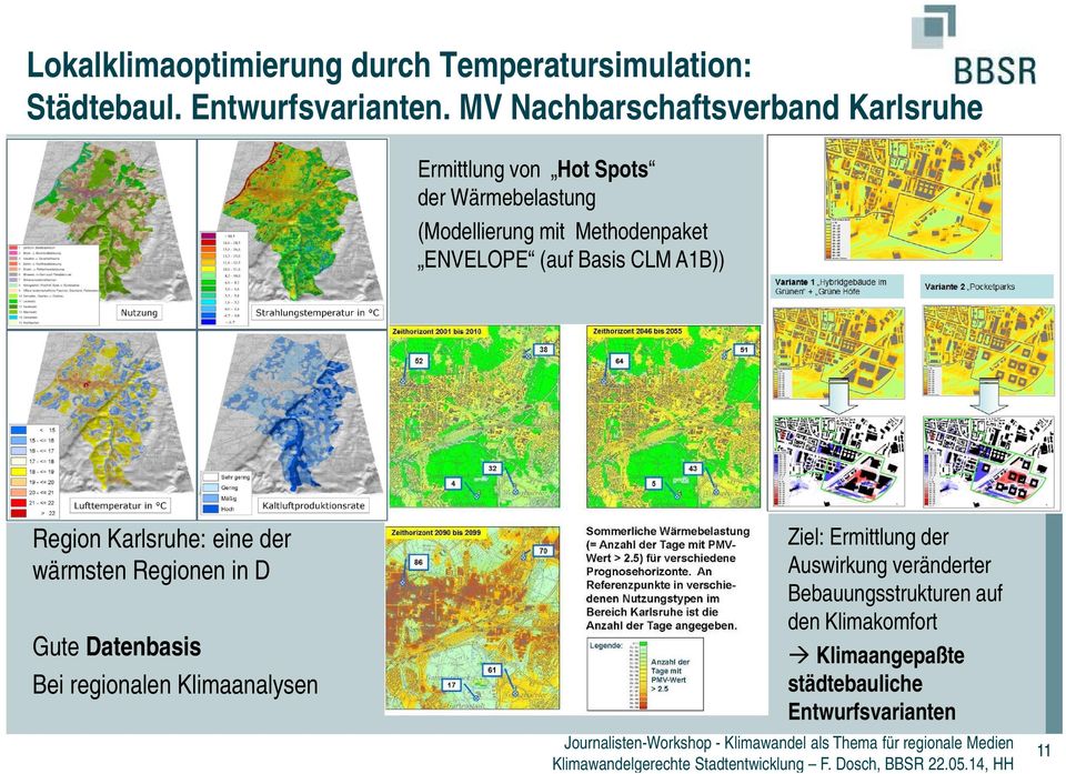 ENVELOPE (auf Basis CLM A1B)) Region Karlsruhe: eine der wärmsten Regionen in D Gute Datenbasis Bei regionalen