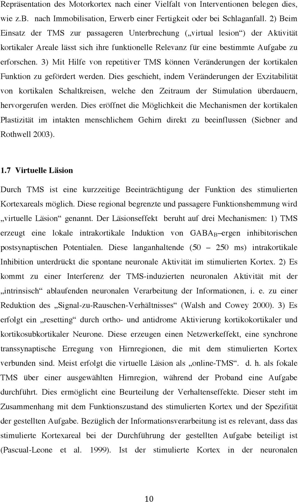 3) Mit Hilfe von repetitiver TMS können Veränderungen der kortikalen Funktion zu gefördert werden.