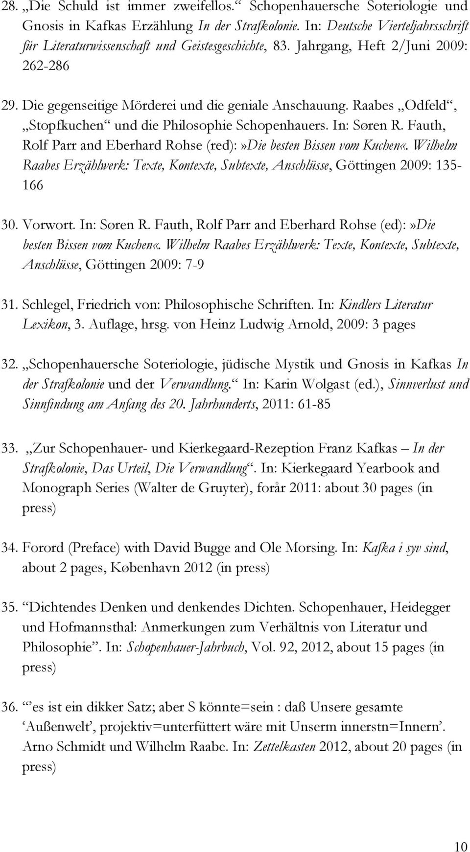 Raabes Odfeld, Stopfkuchen und die Philosophie Schopenhauers. In: Søren R. Fauth, Rolf Parr and Eberhard Rohse (red):»die besten Bissen vom Kuchen«.