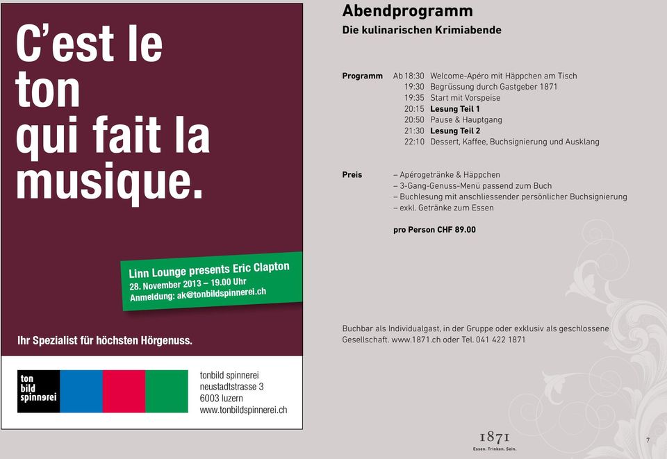 & Hauptgang 21:30 Lesung Teil 2 22:10 Dessert, Kaffee, Buchsignierung und Ausklang Apérogetränke & Häppchen 3-Gang-Genuss-Menü passend zum Buch Buchlesung mit anschliessender persönlicher