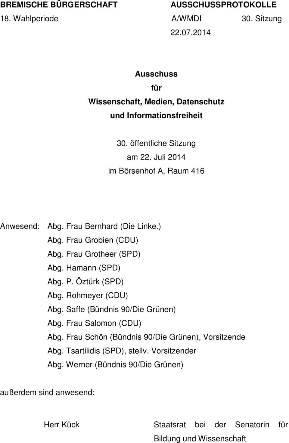Hamann (SPD) Abg. P. Öztürk (SPD) Abg. Rohmeyer (CDU) Abg. Saffe (Bündnis 90/Die Grünen) Abg. Frau Salomon (CDU) Abg.