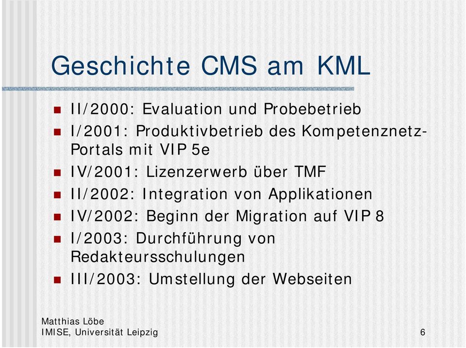 Integration von Applikationen IV/2002: Beginn der Migration auf VIP 8 I/2003: