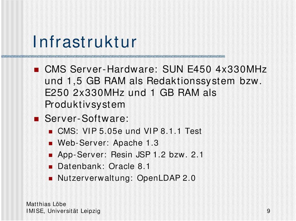 E250 2x330MHz und 1 GB RAM als Produktivsystem Server-Software: CMS: VIP 5.