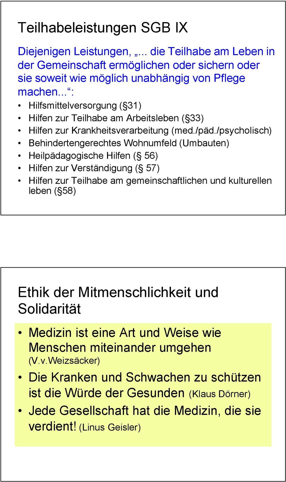 /psycholisch) Behindertengerechtes Wohnumfeld (Umbauten) Heilpädagogische Hilfen ( 56) Hilfen zur Verständigung ( 57) Hilfen zur Teilhabe am gemeinschaftlichen und kulturellen leben ( 58)