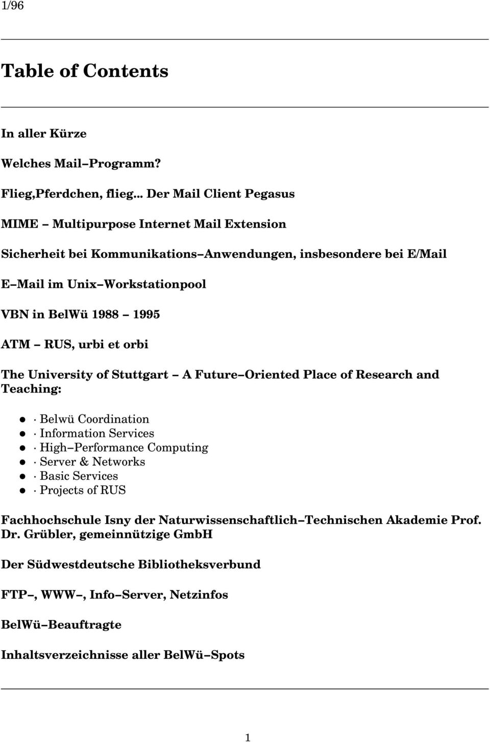 1988 1995 ATM RUS, urbi et orbi The University of Stuttgart A Future Oriented Place of Research and Teaching: Belwü Coordination Information Services High Performance Computing