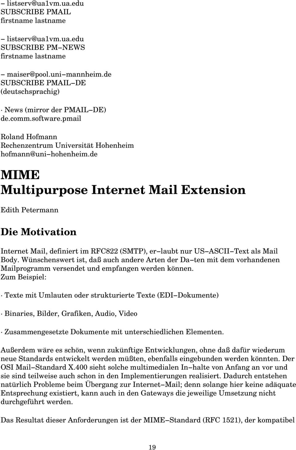 de MIME Multipurpose Internet Mail Extension Edith Petermann Die Motivation Internet Mail, definiert im RFC822 (SMTP), er laubt nur US ASCII Text als Mail Body.