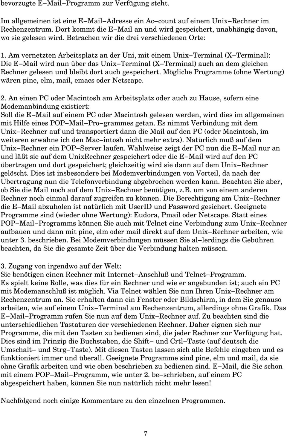 Am vernetzten Arbeitsplatz an der Uni, mit einem Unix Terminal (X Terminal): Die E Mail wird nun über das Unix Terminal (X Terminal) auch an dem gleichen Rechner gelesen und bleibt dort auch