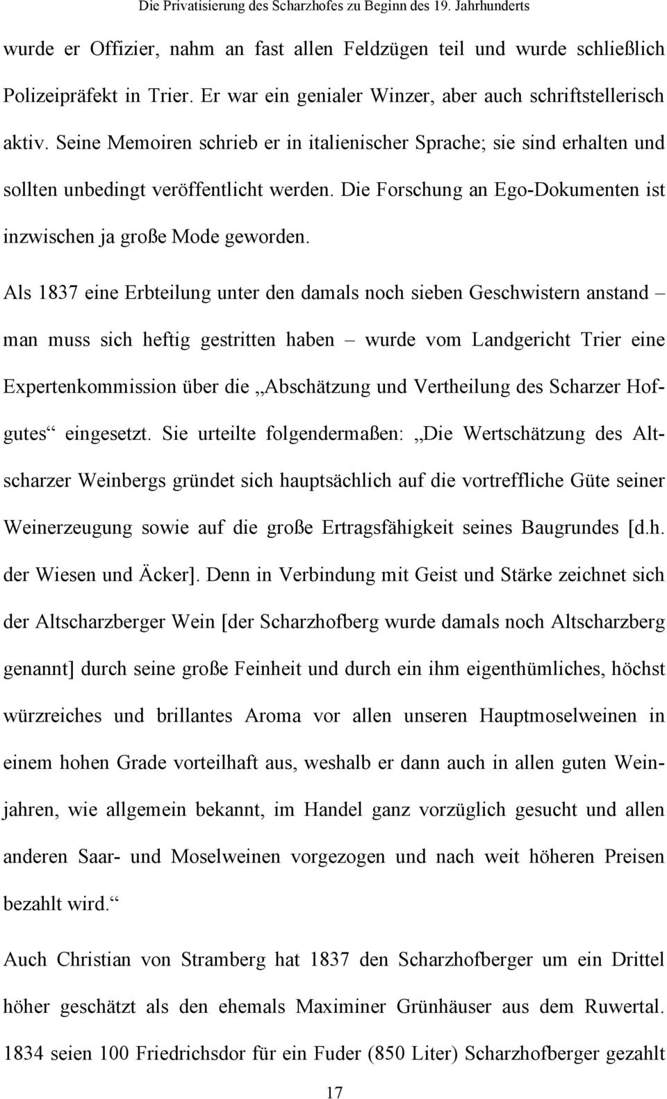 Als 1837 eine Erbteilung unter den damals noch sieben Geschwistern anstand man muss sich heftig gestritten haben wurde vom Landgericht Trier eine Expertenkommission über die Abschätzung und