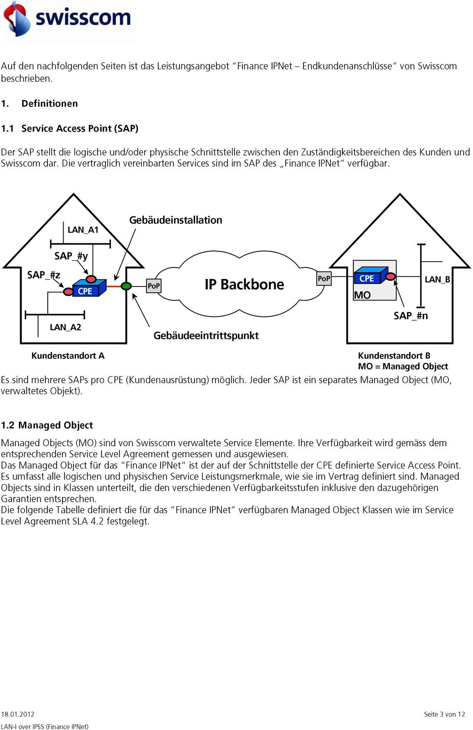 Die vertraglich vereinbarten Services sind im SAP des Finance IPNet verfügbar.