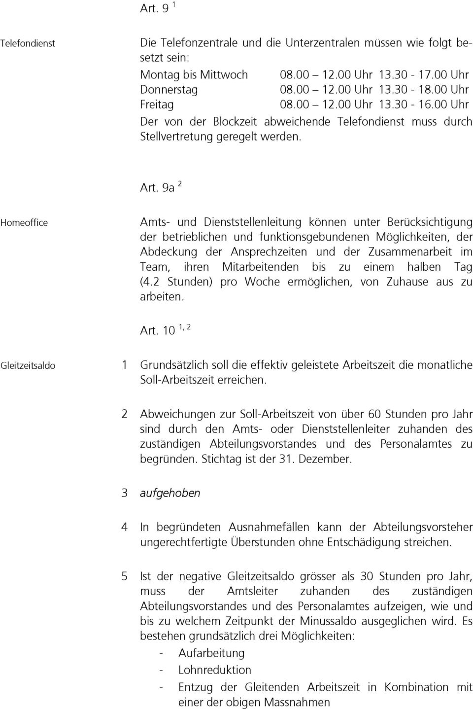 9a 2 Homeoffice Amts- und Dienststellenleitung können unter Berücksichtigung der betrieblichen und funktionsgebundenen Möglichkeiten, der Abdeckung der Ansprechzeiten und der Zusammenarbeit im Team,