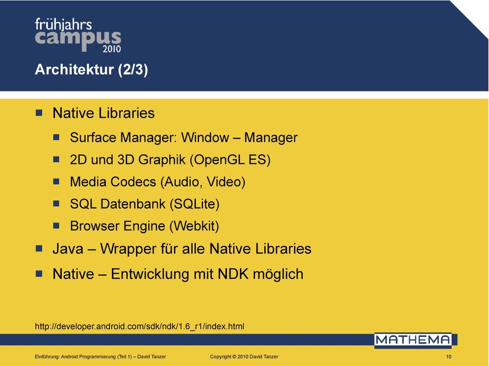 alle Native Libraries Native Etwicklug mit NDK möglich http://developer.adroid.com/sdk/dk/1.
