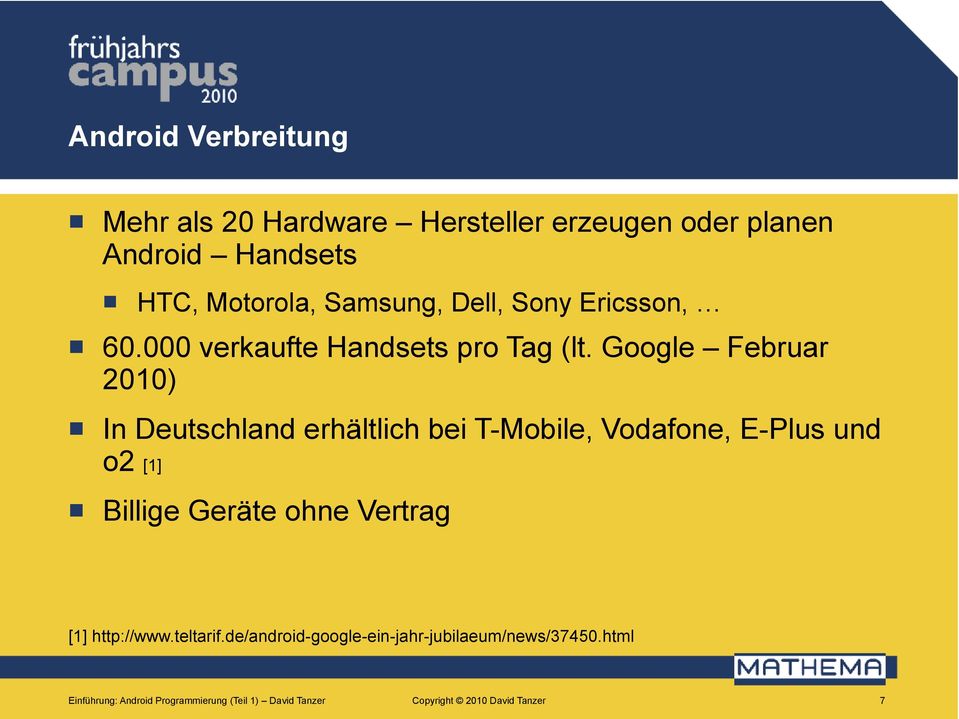 Google Februar 2010) I Deutschlad erhältlich bei T-Mobile, Vodafoe, E-Plus ud o2 [1] Billige Geräte ohe