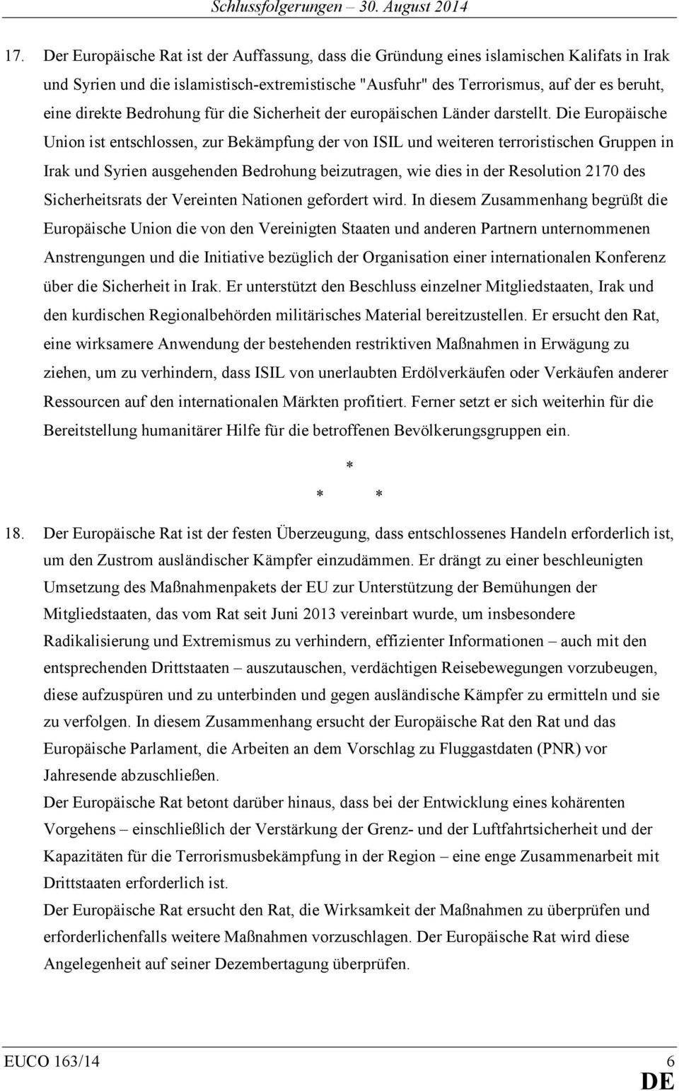 Die Europäische Union ist entschlossen, zur Bekämpfung der von ISIL und weiteren terroristischen Gruppen in Irak und Syrien ausgehenden Bedrohung beizutragen, wie dies in der Resolution 2170 des