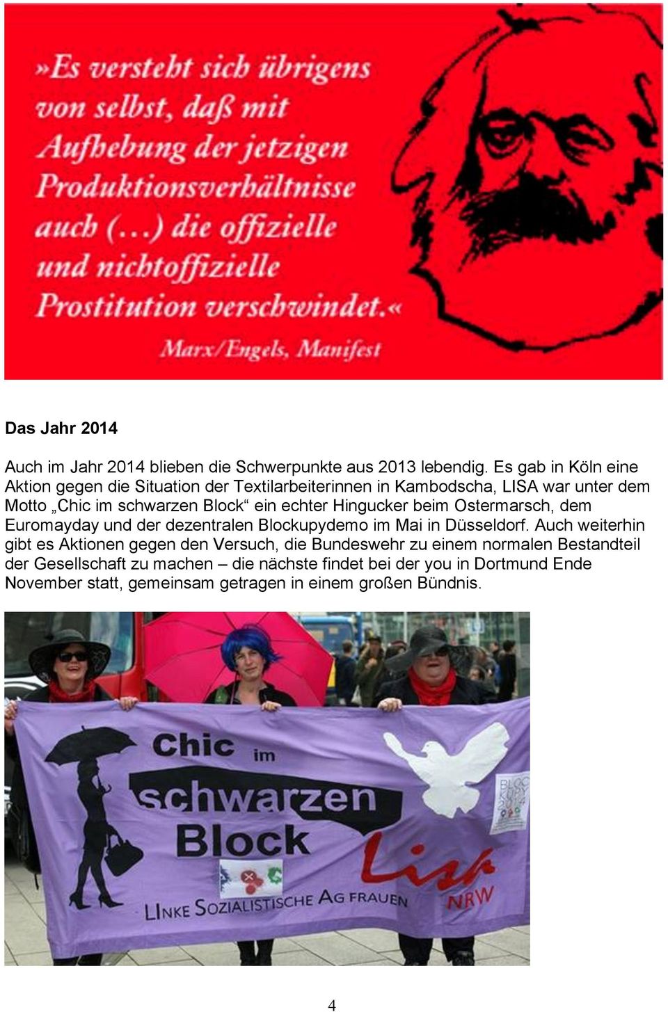 ein echter Hingucker beim Ostermarsch, dem Euromayday und der dezentralen Blockupydemo im Mai in Düsseldorf.