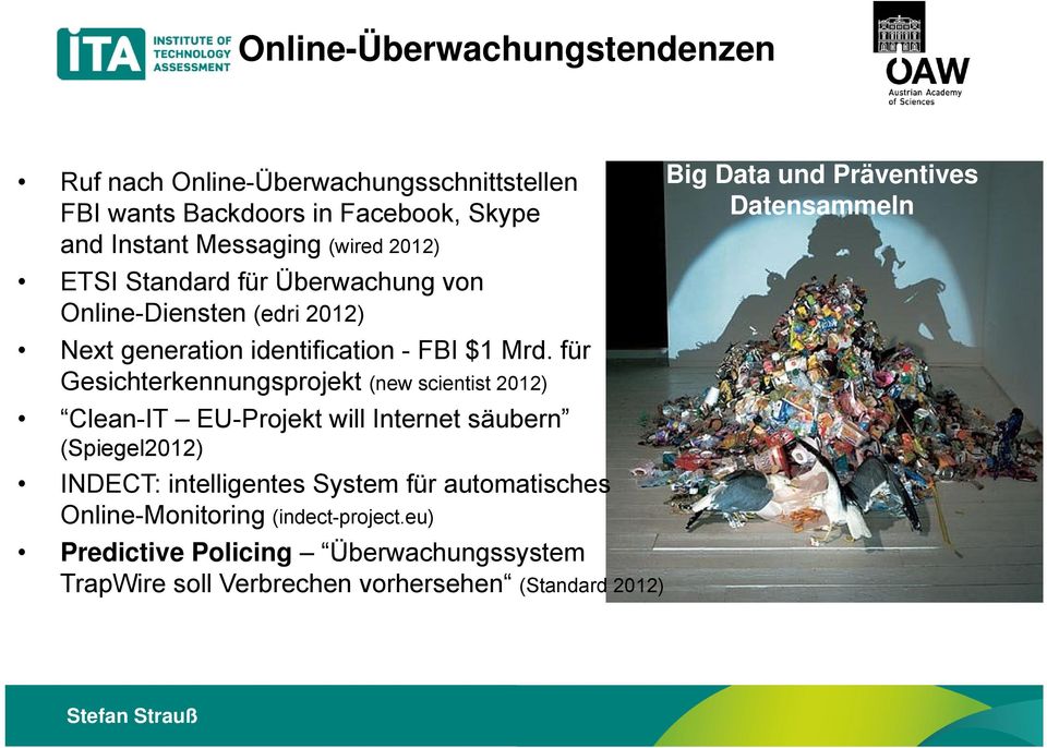 für Gesichterkennungsprojekt (new scientist 2012) Clean-IT EU-Projekt will Internet säubern (Spiegel2012) INDECT: intelligentes System für
