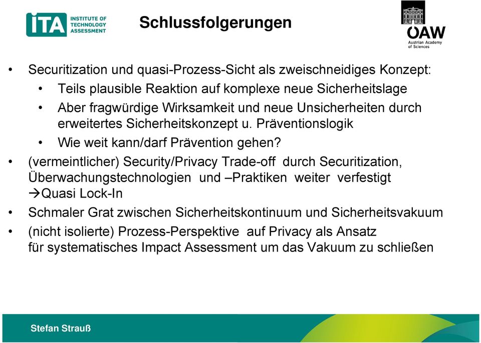 (vermeintlicher) Security/Privacy Trade-off durch Securitization, Überwachungstechnologien und Praktiken weiter verfestigt Quasi Lock-In Schmaler Grat