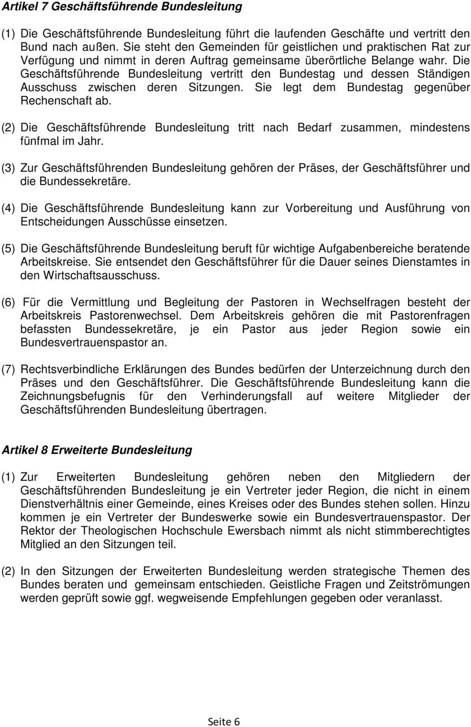 Die Geschäftsführende Bundesleitung vertritt den Bundestag und dessen Ständigen Ausschuss zwischen deren Sitzungen. Sie legt dem Bundestag gegenüber Rechenschaft ab.