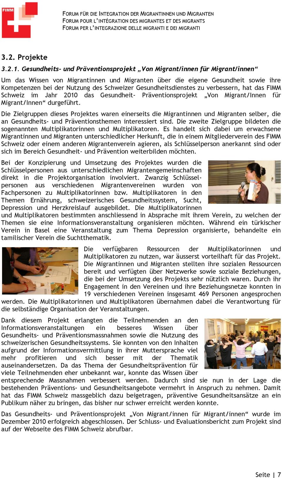 Gesundheitsdienstes zu verbessern, hat das FIMM Schweiz im Jahr 2010 das Gesundheit- Präventionsprojekt Von Migrant/Innen für Migrant/Innen durgeführt.
