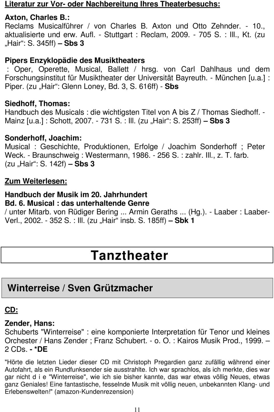 von Carl Dahlhaus und dem Forschungsinstitut für Musiktheater der Universität Bayreuth. - München [u.a.] : Piper. (zu Hair : Glenn Loney, Bd. 3, S.