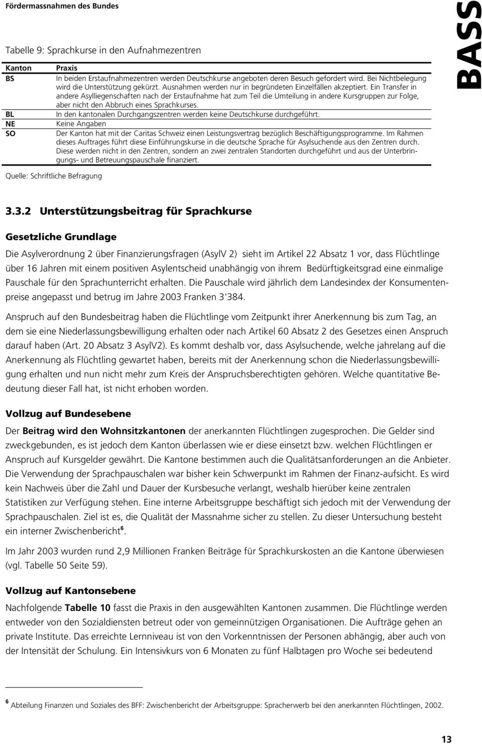 Ein Transfer in andere Asylliegenschaften nach der Erstaufnahme hat zum Teil die Umteilung in andere Kursgruppen zur Folge, aber nicht den Abbruch eines Sprachkurses.