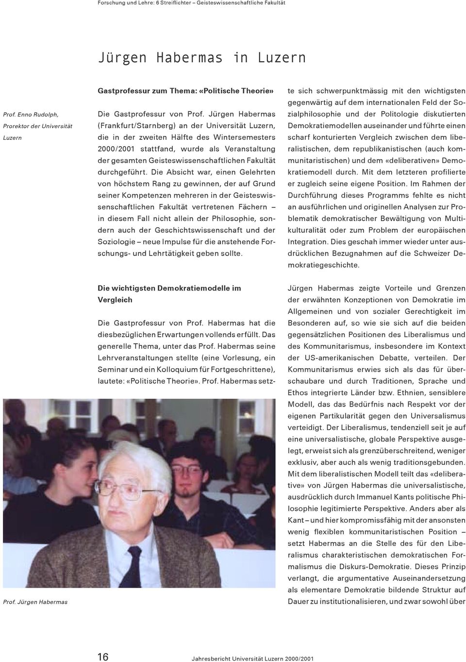 Jürgen Habermas (Frankfurt/Starnberg) an der Universität Luzern, die in der zweiten Hälfte des Wintersemesters 2000/2001 stattfand, wurde als Veranstaltung der gesamten Geisteswissenschaftlichen