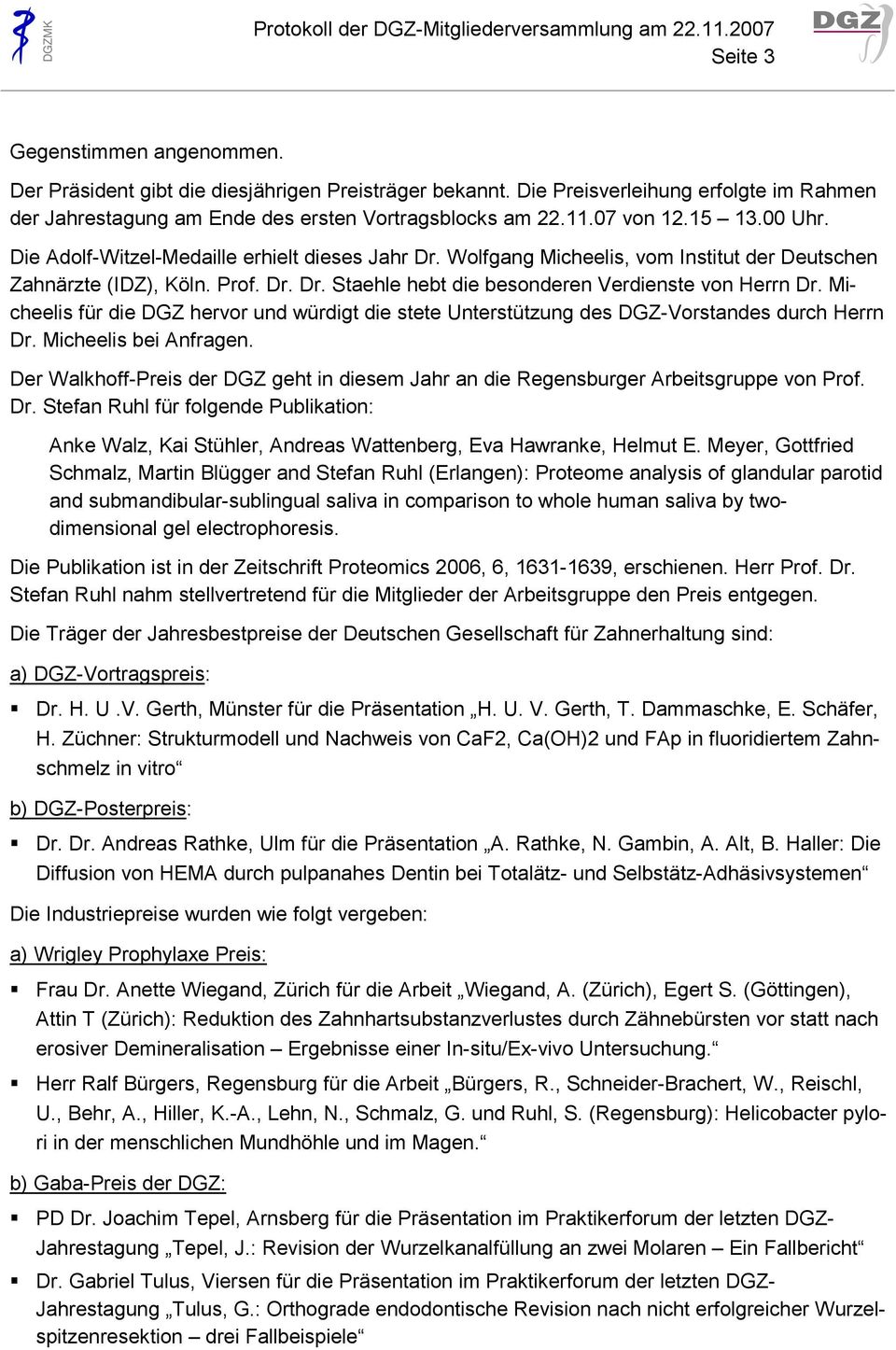 Micheelis für die DGZ hervor und würdigt die stete Unterstützung des DGZ-Vorstandes durch Herrn Dr. Micheelis bei Anfragen.