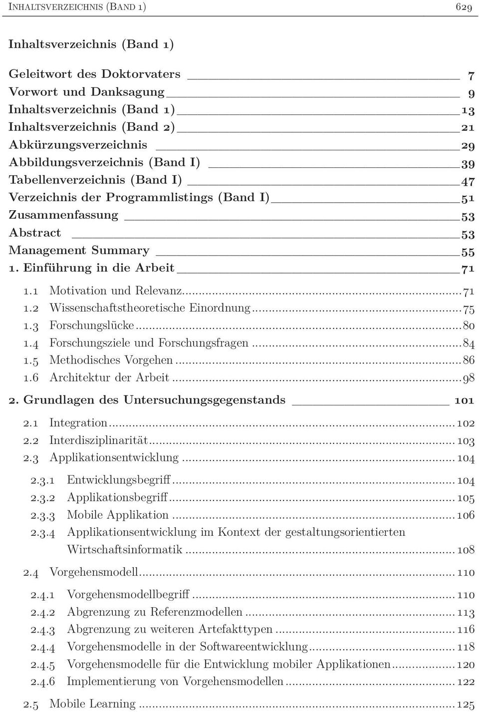 1 Motivation und Relevanz... 71 1.2 Wissenschaftstheoretische Einordnung... 75 1.3 Forschungslücke... 80 1.4 Forschungsziele und Forschungsfragen... 84 1.5 Methodisches Vorgehen... 86 1.