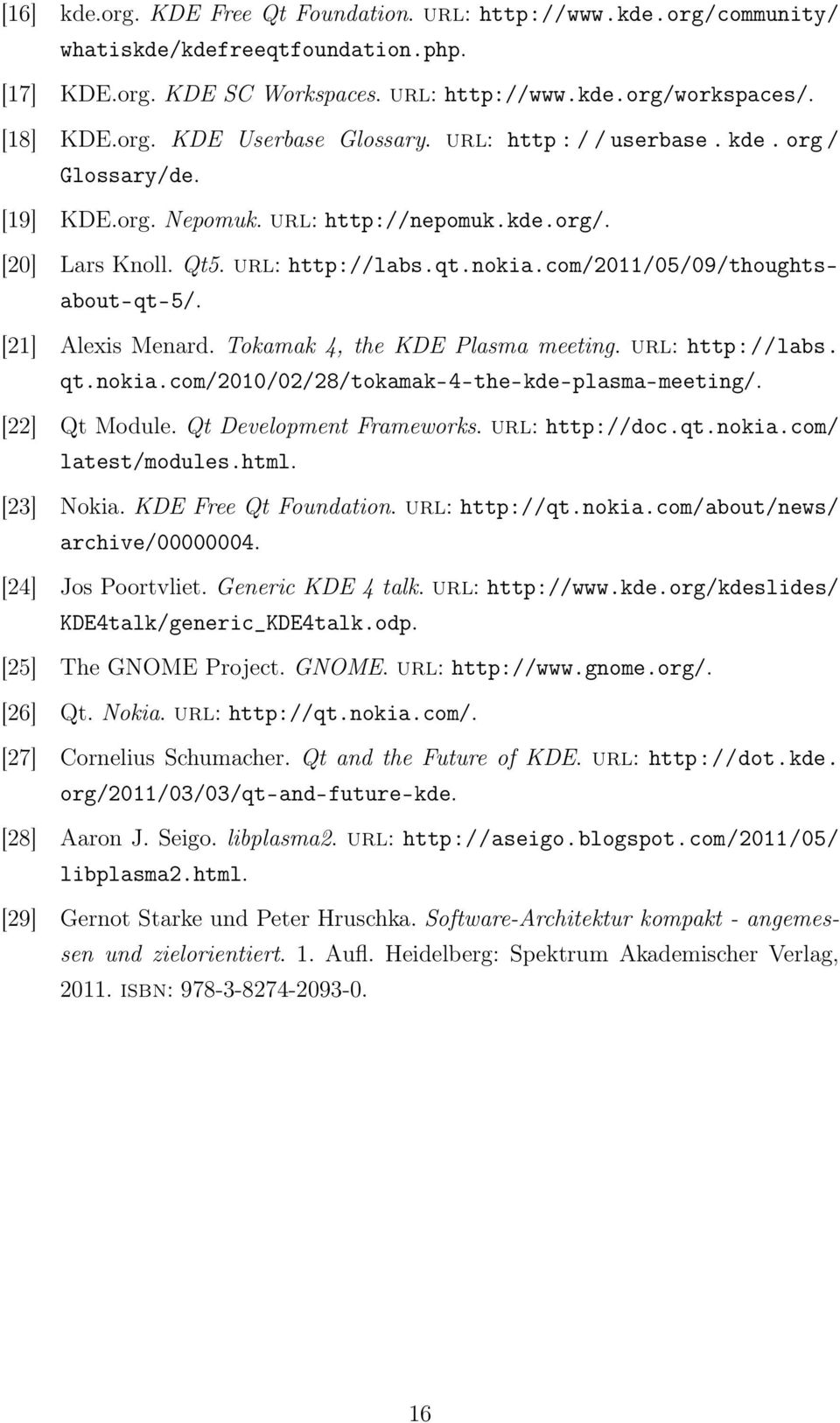 [21] Alexis Menard. Tokamak 4, the KDE Plasma meeting. url: http://labs. qt.nokia.com/2010/02/28/tokamak-4-the-kde-plasma-meeting/. [22] Qt Module. Qt Development Frameworks. url: http://doc.qt.nokia.com/ latest/modules.