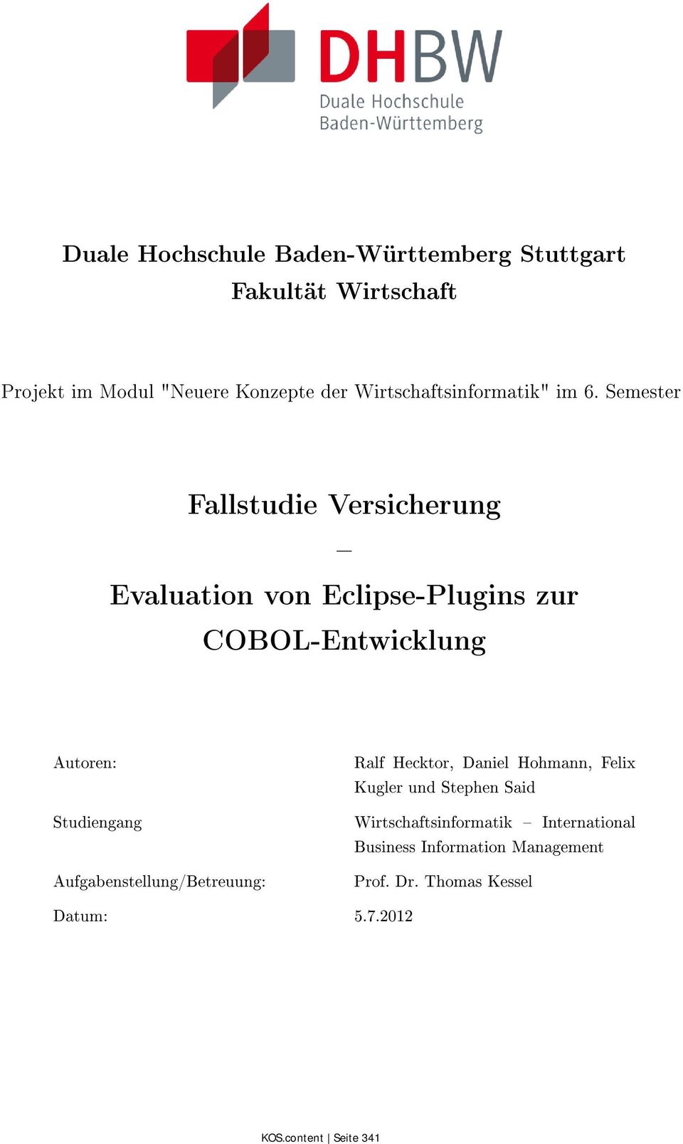 Semester Fallstudie Versicherung Evaluation von Eclipse-Plugins zur COBOL-Entwicklung Autoren: Studiengang