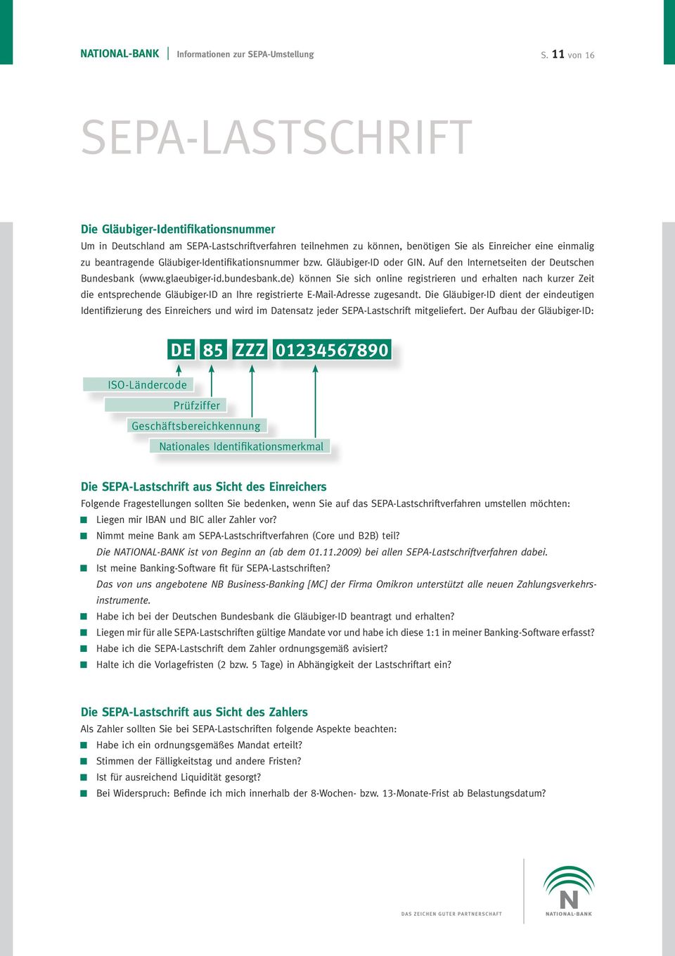 Gläubiger-Identifikationsnummer bzw. Gläubiger-ID oder GIN. Auf den Internetseiten der Deutschen Bundesbank (www.glaeubiger-id.bundesbank.