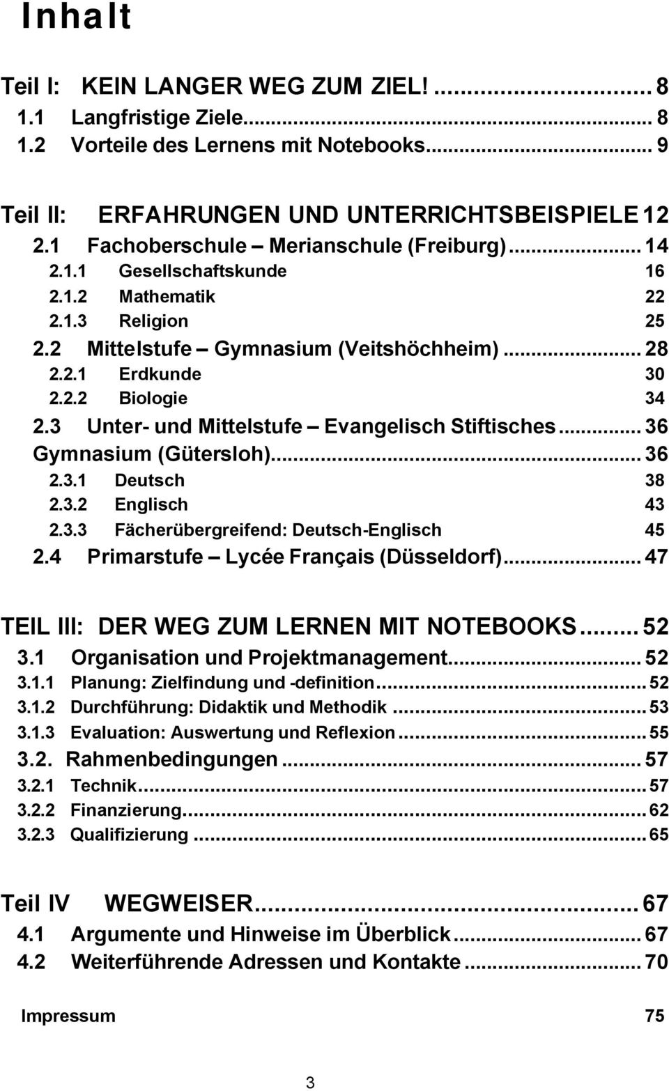 3 Unter- und Mittelstufe Evangelisch Stiftisches... 36 Gymnasium (Gütersloh)... 36 2.3.1 Deutsch 38 2.3.2 Englisch 43 2.3.3 Fächerübergreifend: Deutsch-Englisch 45 2.