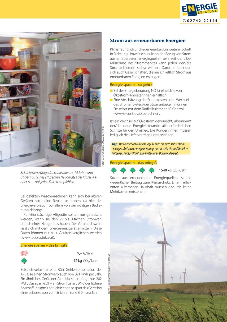 Bei der Energieberatung NÖ ist eine Liste von Ökostrom-AnbieterInnen erhältlich.