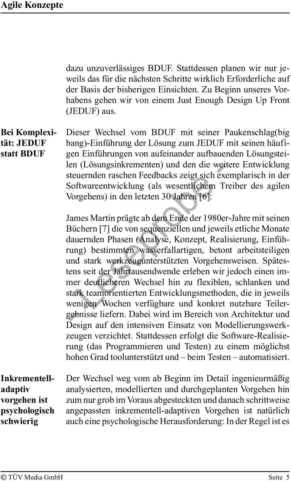 Bei Komplexitåt: JDUF statt BDUF Inkrementelladaptiv vorgehen ist psychologisch schwierig Dieser Wechsel vom BDUF mit seiner Paukenschlag(big bang)-infçhrung der Læsung zum JDUF mit seinen håufigen