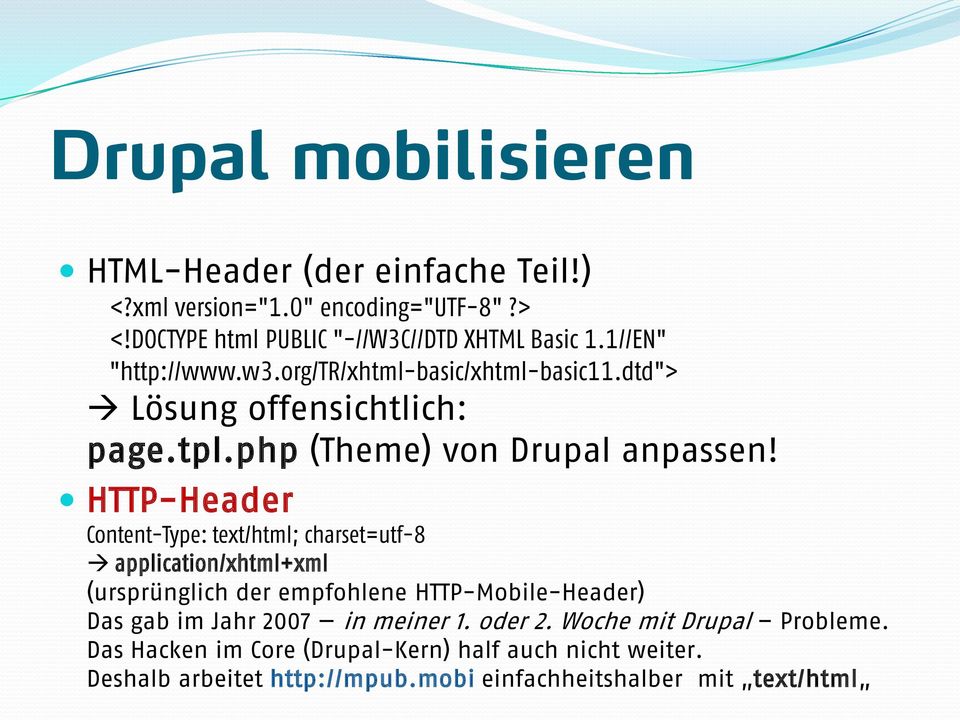 HTTP-Header Content-Type: text/html; charset=utf-8 application/xhtml+xml (ursprünglich der empfohlene HTTP-Mobile-Header) Das gab im Jahr 2007 in