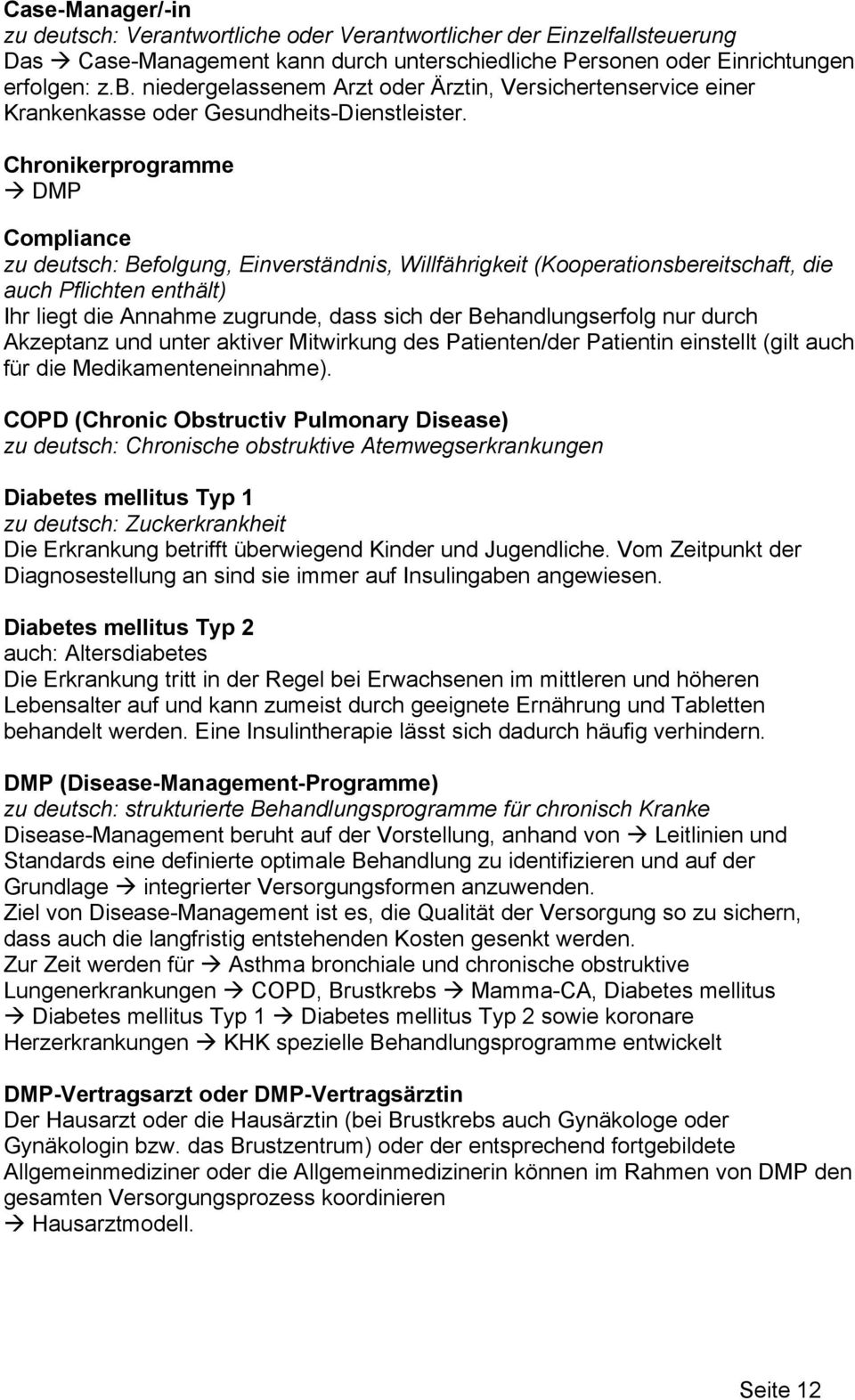 Chronikerprogramme DMP Compliance zu deutsch: Befolgung, Einverständnis, Willfährigkeit (Kooperationsbereitschaft, die auch Pflichten enthält) Ihr liegt die Annahme zugrunde, dass sich der