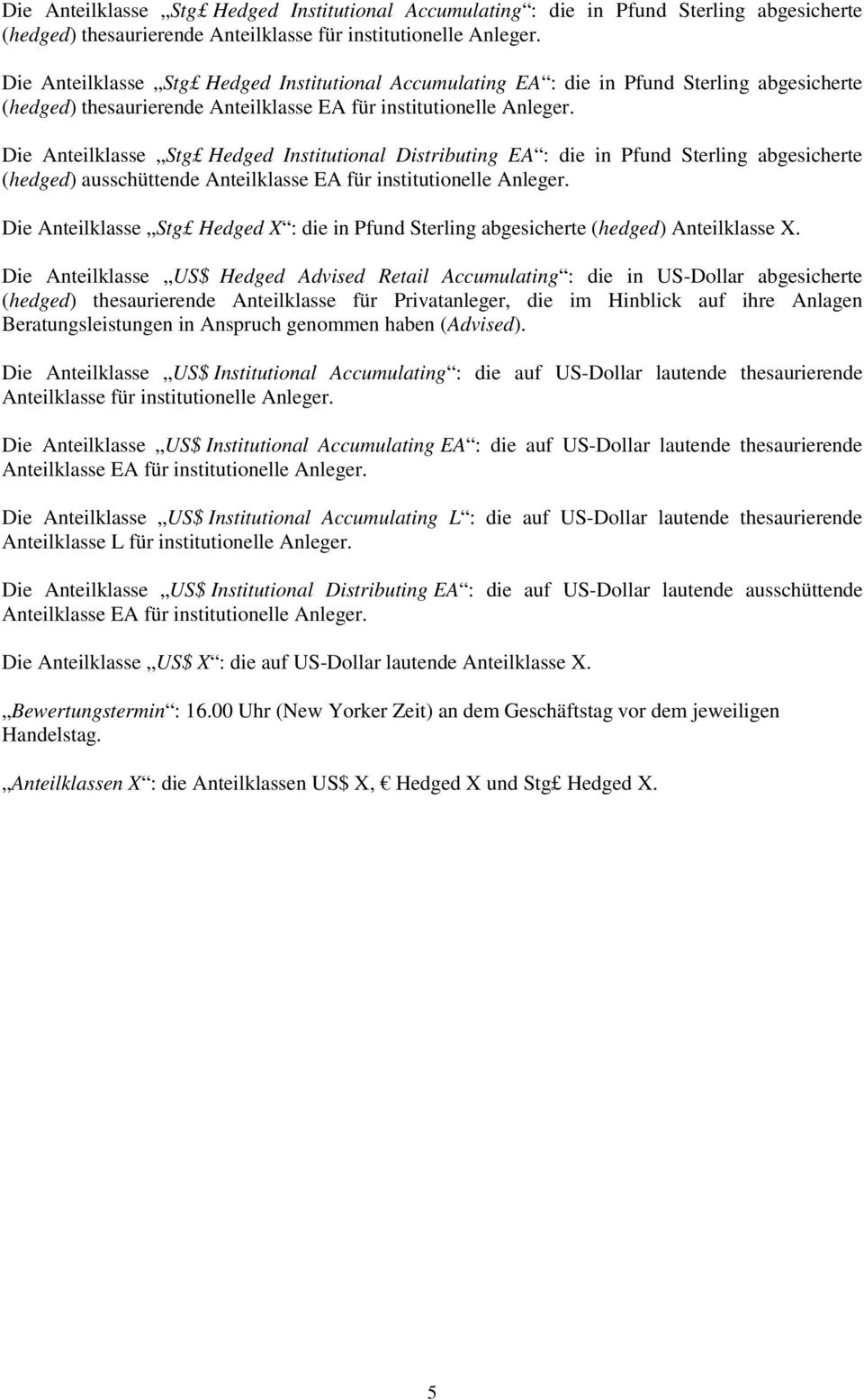 Die Anteilklasse Stg Hedged Institutional Distributing EA : die in Pfund Sterling abgesicherte (hedged) ausschüttende Anteilklasse EA für institutionelle Anleger.