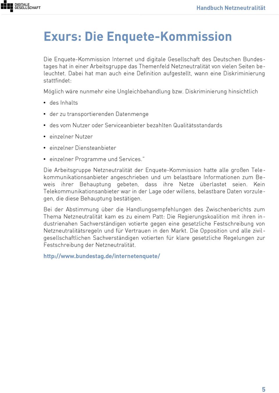 Diskriminierung hinsichtlich des Inhalts der zu transportierenden Datenmenge des vom Nutzer oder Serviceanbieter bezahlten Qualitätsstandards einzelner Nutzer einzelner Diensteanbieter einzelner