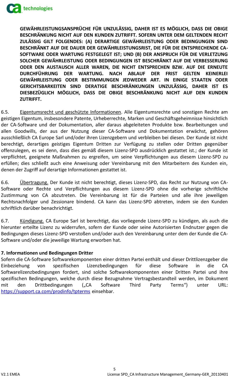 ODER WARTUNG FESTGELEGT IST; UND (B) DER ANSPRUCH FÜR DIE VERLETZUNG SOLCHER GEWÄHRLEISTUNG ODER BEDINGUNGEN IST BESCHRÄNKT AUF DIE VERBESSERUNG ODER DEN AUSTAUSCH ALLER WAREN, DIE NICHT ENTSPRECHEN