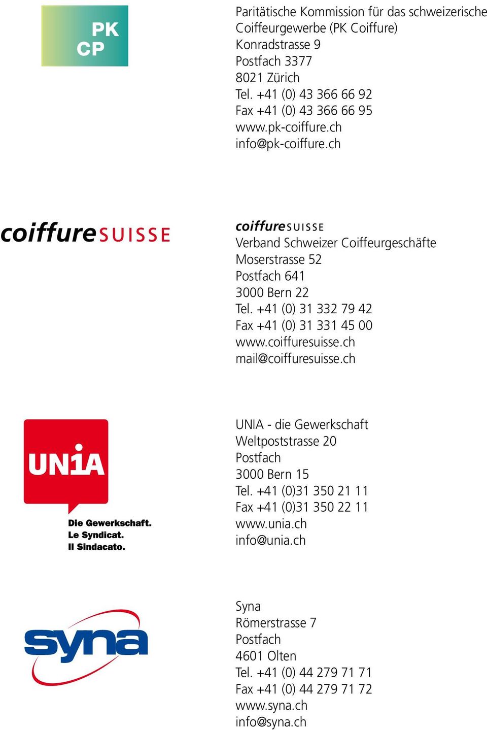 ch coiffuresuisse Verband Schweizer Coiffeurgeschäfte Moserstrasse 5 Postfach 64 000 Bern Tel. +4 (0) 79 4 Fax +4 (0) 45 00 www.coiffuresuisse.ch mail@coiffuresuisse.