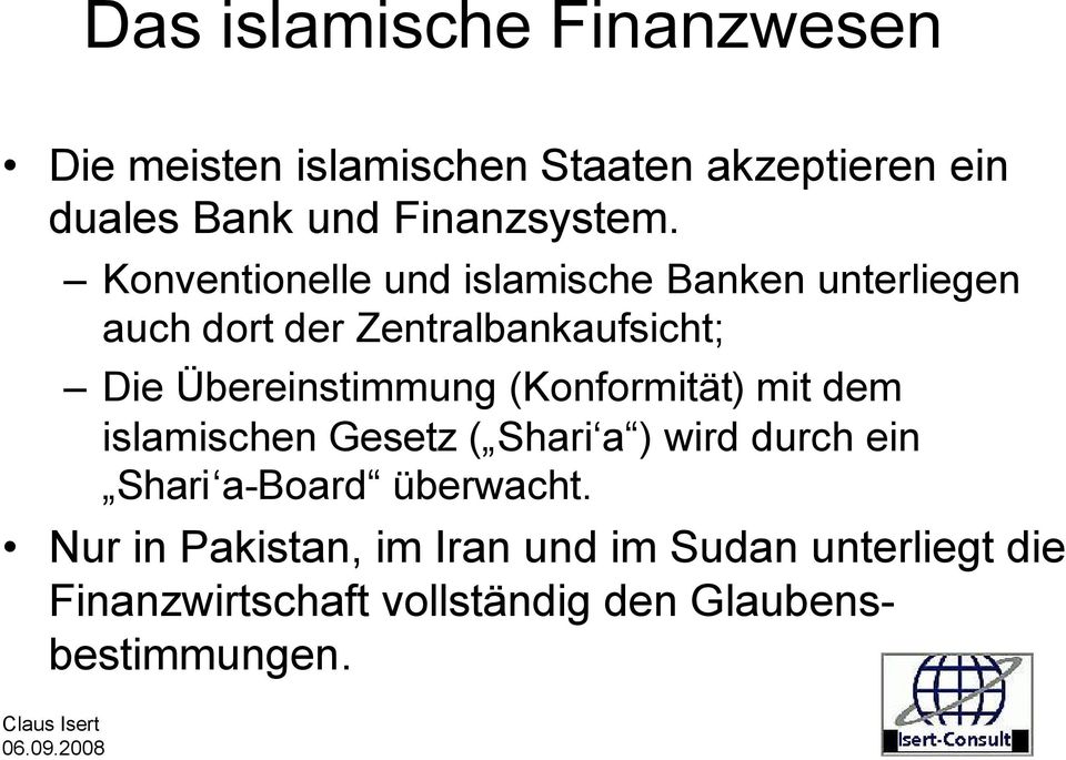 Konventionelle und islamische Banken unterliegen auch dort der Zentralbankaufsicht; Die