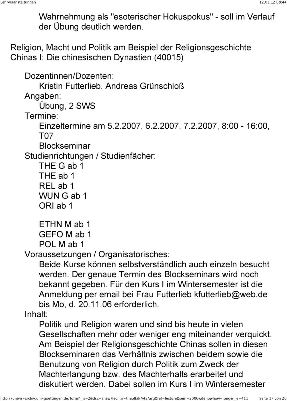 5.2.2007, 6.2.2007, 7.2.2007, 8:00-16:00, T07 Blockseminar THE G ab 1 THE ab 1 REL ab 1 WUN G ab 1 ORI ab 1 ETHN M ab 1 GEFO M ab 1 POL M ab 1 Voraussetzungen / Organisatorisches: Beide Kurse können