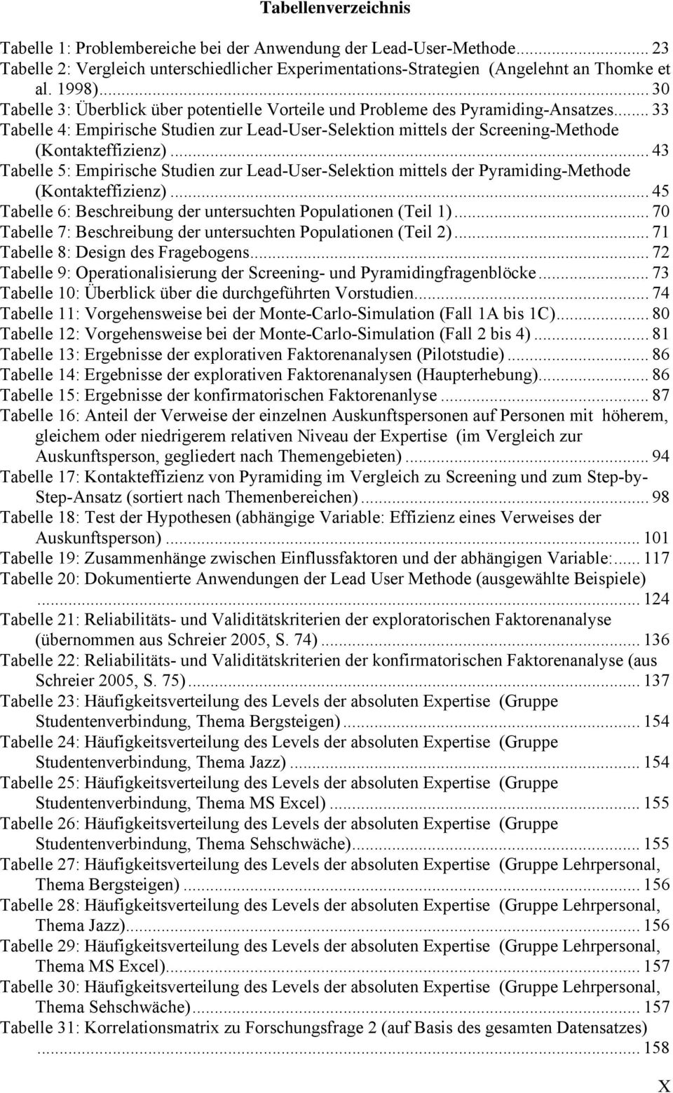 .. 43 Tabelle 5: Empirische Studien zur Lead-User-Selektion mittels der Pyramiding-Methode (Kontakteffizienz)... 45 Tabelle 6: Beschreibung der untersuchten Populationen (Teil 1).