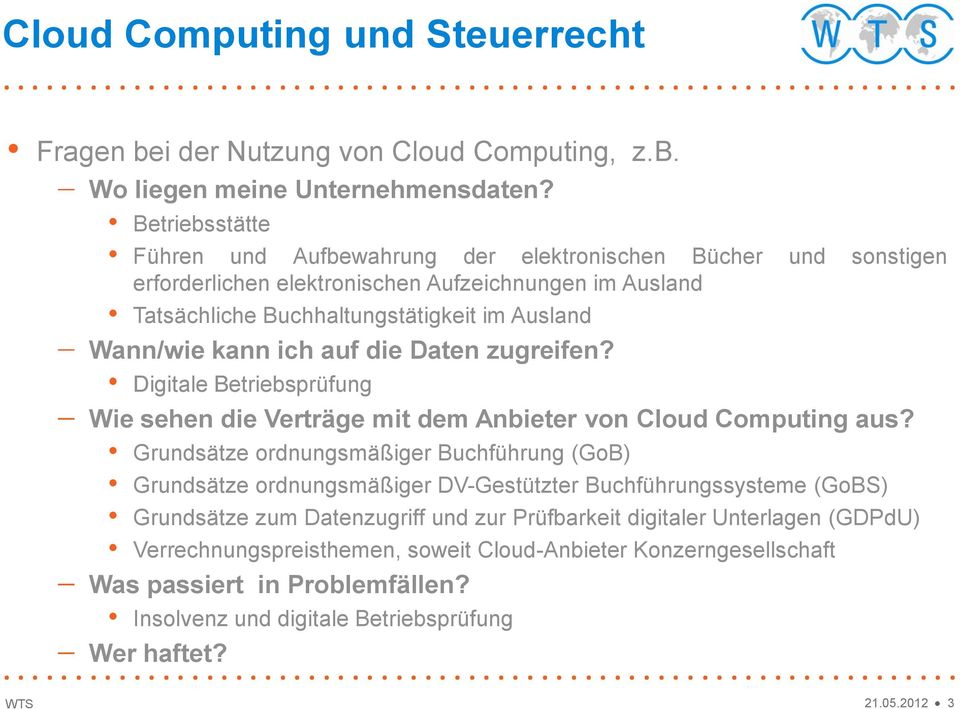 ich auf die Daten zugreifen? Digitale Betriebsprüfung Wie sehen die Verträge mit dem Anbieter von Cloud Computing aus?