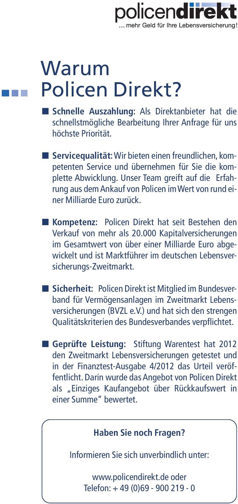 Unser Team greift auf die Erfahrung aus dem Ankauf von Policen im Wert von rund einer Milliarde Euro zurück. Kompetenz: Policen Direkt hat seit Bestehen den Verkauf von mehr als 20.